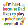 Baby Strampler aus 100 % Bio-Baumwolle – I'm here because Dad likes to play poker and went all-in