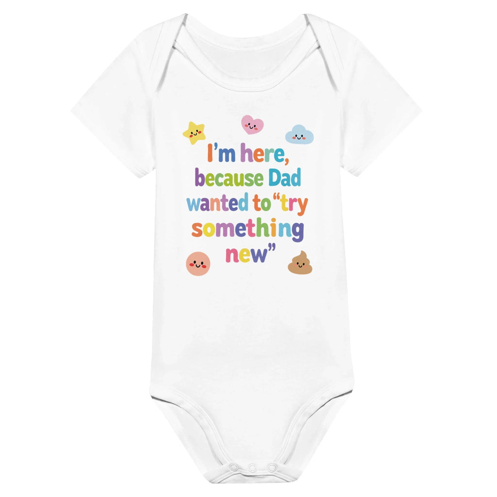 I'm here because Dad wanted to "try something new" - Baby short-sleeve bodysuit made from organic cotton